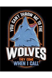 You Can't Throw Me To The Wolves They Come When I Call