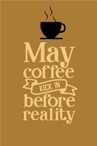 May Coffee Kick In Before Reality