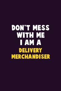 Don't Mess With Me, I Am A Delivery Merchandiser: 6X9 Career Pride 120 pages Writing Notebooks