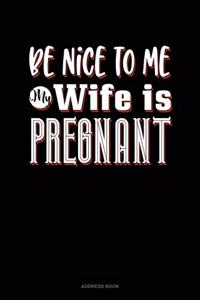 Be Nice To Me My Wife Is Pregnant Again
