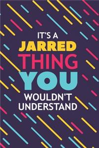 It's a Jarred Thing You Wouldn't Understand