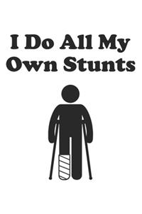 I do all my own Stunts