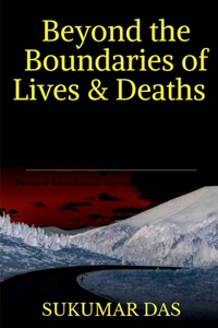 Beyond the Boundaries of Lives and Deaths