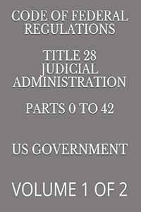 Code of Federal Regulations Title 28 Judicial Administration Parts 0 to 42