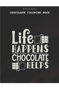 Life Happens Chocolate Helps - Chocolate Coloring Book