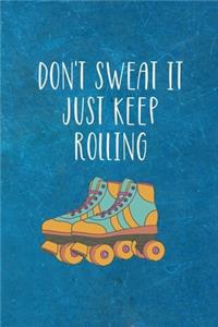 Don't Sweat It Just Keep Rolling