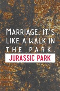 Marriage, It's Like A Walk In The Park. Jusassic Park
