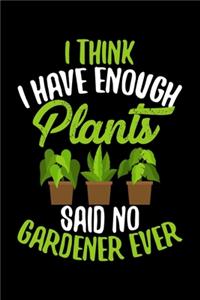 I Think I Have Enough Plants Said No Gardener Ever