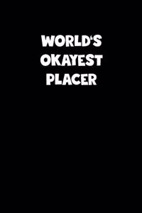 World's Okayest Placer Notebook - Placer Diary - Placer Journal - Funny Gift for Placer