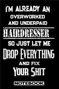 I'm Already An Overworked And Underpaid Hairdresser. So Just Let Me Drop Everything And Fix Your Shit!