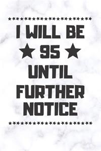 I will be 95 until further notice