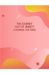 The Journey Out Of Anxiety - A Journal For Teens