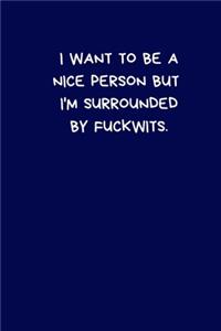 I Want To Be A Nice Person But I'm Surrounded By Fuckwits