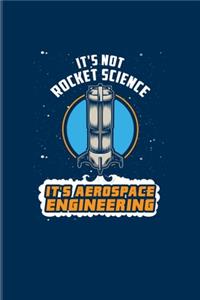 It's Not Rocket Science It's Aerospace Engineering