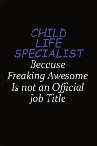 Child Life Specialist Because Freaking Awesome Is Not An Official Job Title