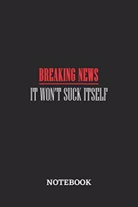 Breaking News It Won't Suck Itself Notebook