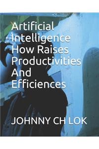 Artificial Intelligence How Raises Productivities And Efficiences