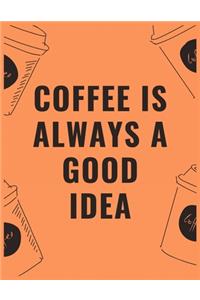 Coffee is always a Good idea