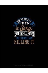 I Never Dreamed I'd Be A Sexy Softball Mom But Here I Am Killing It