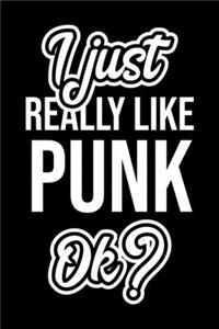 I Just Really Like Punk Ok?