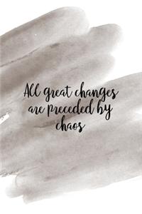 All Great Changes Are Preceded By Chaos