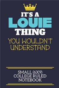 It's A Louie Thing You Wouldn't Understand Small (6x9) College Ruled Notebook