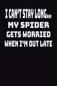 I Can't Stay Long... My Spider Gets Worried When I'm Out Late