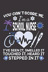 You Can't Scare Me I'm A School Nurse. I've Seen It, Smelled It Touched It, Heard It Stepped In It