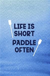 Life Is Short Paddle Often