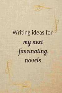 Writing ideas for my next fascinating novels
