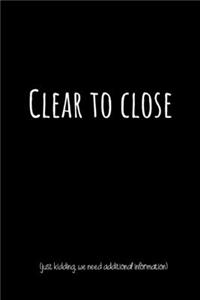 Clear To Close (Just Kidding, We Need Additional Information)