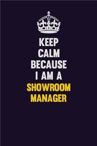 Keep Calm Because I Am A Showroom Manager
