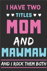 I Have Two Titles Mom And Mawmaw And I Rock Them Both
