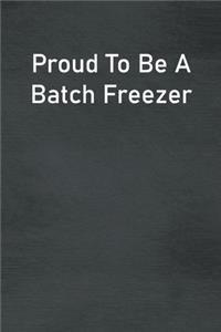 Proud To Be A Batch Freezer