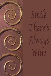 Smile There's Always Wine
