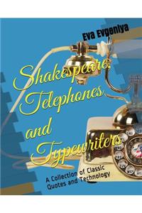 Shakespeare, Telephones and Typewriters