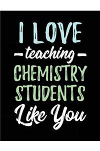 I Love Teaching Chemistry Students Like You
