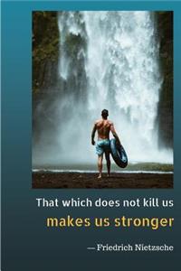 That Which Does Not Kill Us Makes Us Stronger