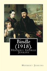 Bindle (1918). By: Herbert Jenkins: Herbert George Jenkins (1876 - 8 June 1923) was a British writer and the owner of the publishing company Herbert Jenkins Ltd, which