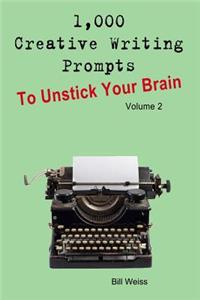 1,000 Creative Writing Prompts to Unstick Your Brain - Volume 2