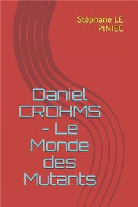 Daniel Crohms - Le Monde Des Mutants