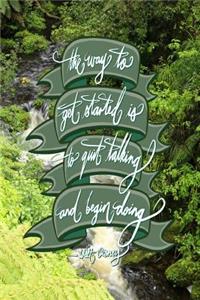 The way to get started is to quit talking and being doing - Walt Disney