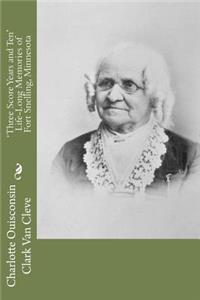 'three Score Years and Ten' Life-Long Memories of Fort Snelling, Minnesota
