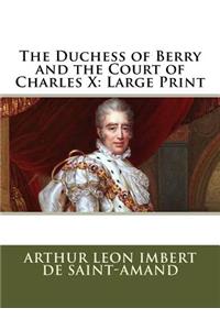 The Duchess of Berry and the Court of Charles X