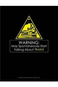 Warning May Spontaneously Start Talking about Trains