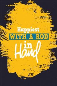 Happiest with a Rod in Hand