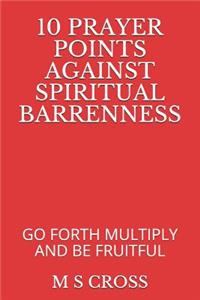 10 Prayer Points Against Spiritual Barrenness