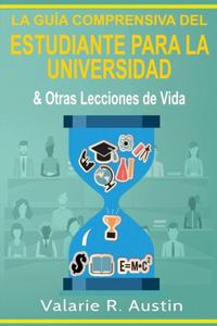 Guía Comprensiva del Estudiante para la Universidad & Otras Lecciones de Vida