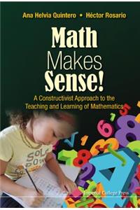 Math Makes Sense!: A Constructivist Approach To The Teaching And Learning Of Mathematics