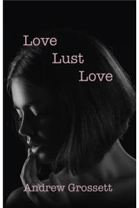 Love, Lust, Love